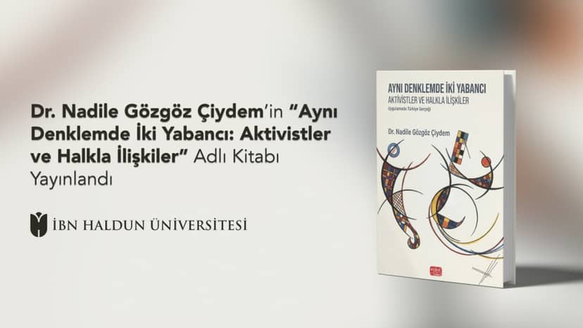Dr. Nadile Gözgöz Çiydem’in “Aynı Denklemde İki Yabancı: Aktivistler ve Halkla İlişkiler” Adlı Kitabı Yayınlandı